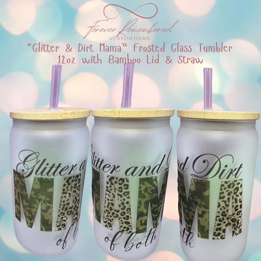 “Glitter & Dirt Mama” Frosted Glass Tumbler – 12oz with Bamboo Lid & Straw